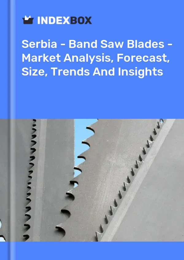 Report Serbia - Band Saw Blades - Market Analysis, Forecast, Size, Trends and Insights for 499$