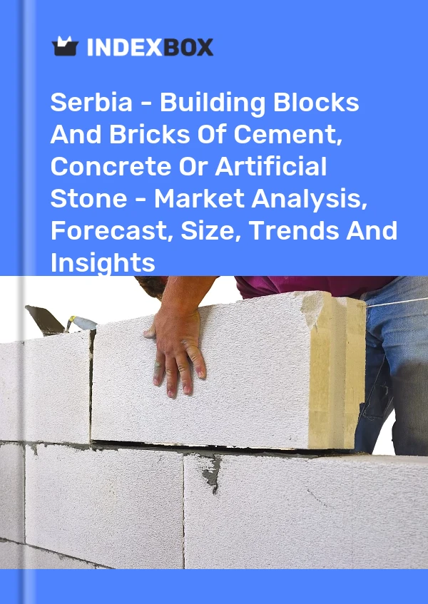 Report Serbia - Building Blocks and Bricks of Cement, Concrete or Artificial Stone - Market Analysis, Forecast, Size, Trends and Insights for 499$