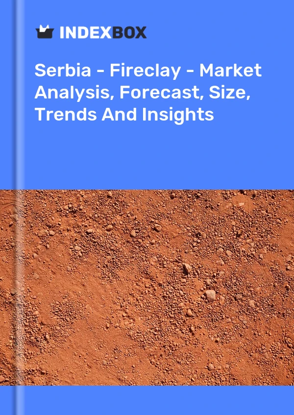 Report Serbia - Fireclay - Market Analysis, Forecast, Size, Trends and Insights for 499$