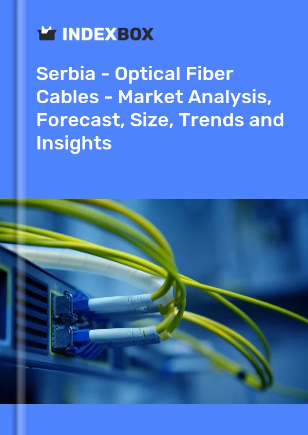 Report Serbia - Optical Fiber Cables - Market Analysis, Forecast, Size, Trends and Insights for 499$