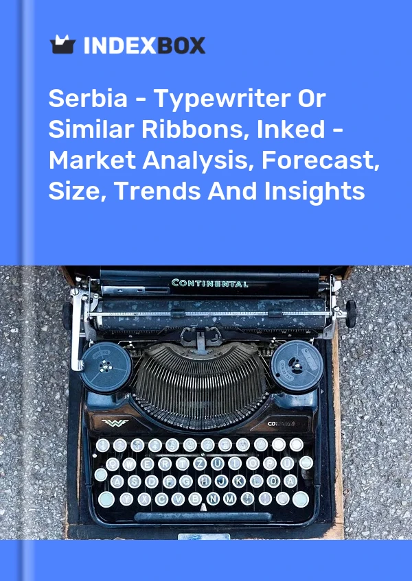 Serbia - Typewriter Or Similar Ribbons, Inked - Market Analysis, Forecast, Size, Trends And Insights