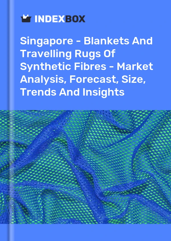 Report Singapore - Blankets and Travelling Rugs of Synthetic Fibres - Market Analysis, Forecast, Size, Trends and Insights for 499$