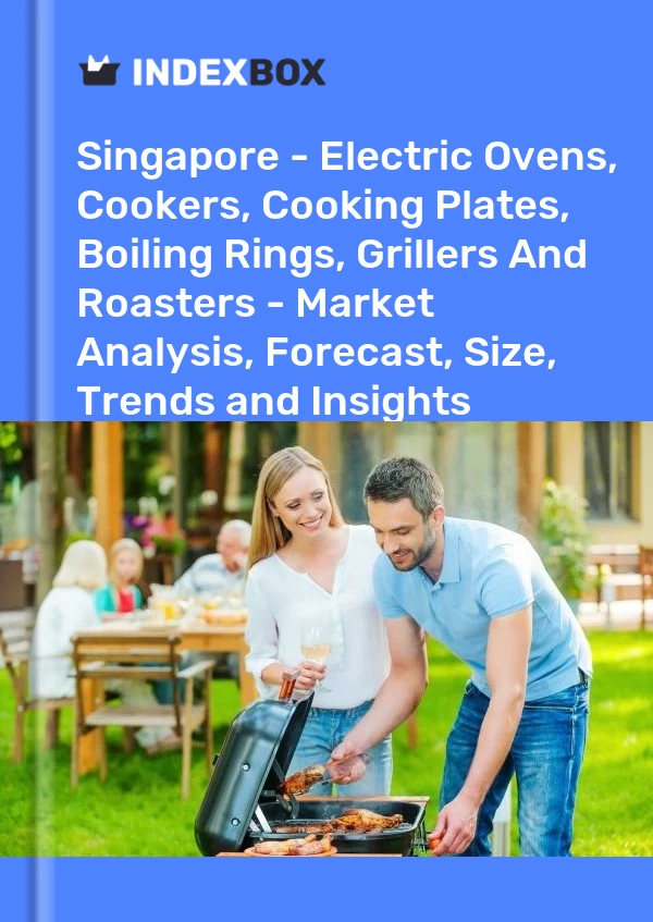 Report Singapore - Electric Ovens, Cookers, Cooking Plates, Boiling Rings, Grillers and Roasters - Market Analysis, Forecast, Size, Trends and Insights for 499$