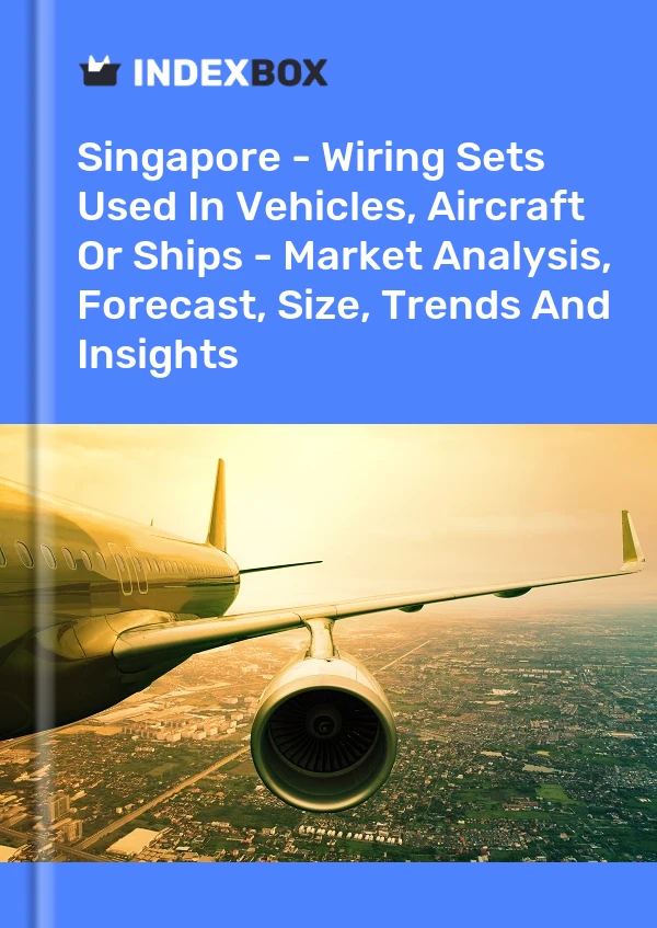 Report Singapore - Wiring Sets Used in Vehicles, Aircraft or Ships - Market Analysis, Forecast, Size, Trends and Insights for 499$