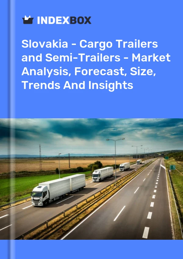 Report Slovakia - Cargo Trailers and Semi-Trailers - Market Analysis, Forecast, Size, Trends and Insights for 499$