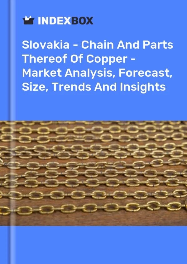 Slovakia - Chain And Parts Thereof Of Copper - Market Analysis, Forecast, Size, Trends And Insights