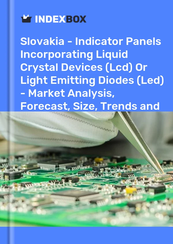 Report Slovakia - Indicator Panels Incorporating Liquid Crystal Devices (Lcd) or Light Emitting Diodes (Led) - Market Analysis, Forecast, Size, Trends and Insights for 499$