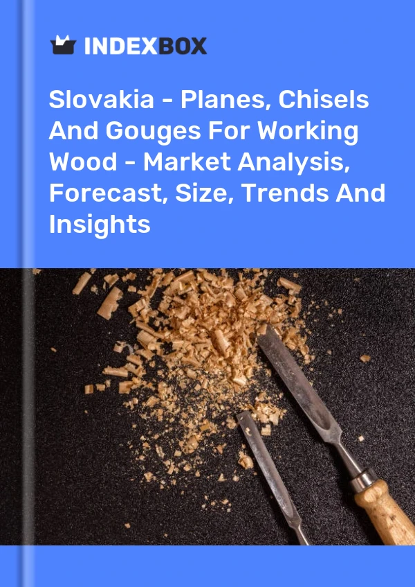 Report Slovakia - Planes, Chisels and Gouges for Working Wood - Market Analysis, Forecast, Size, Trends and Insights for 499$