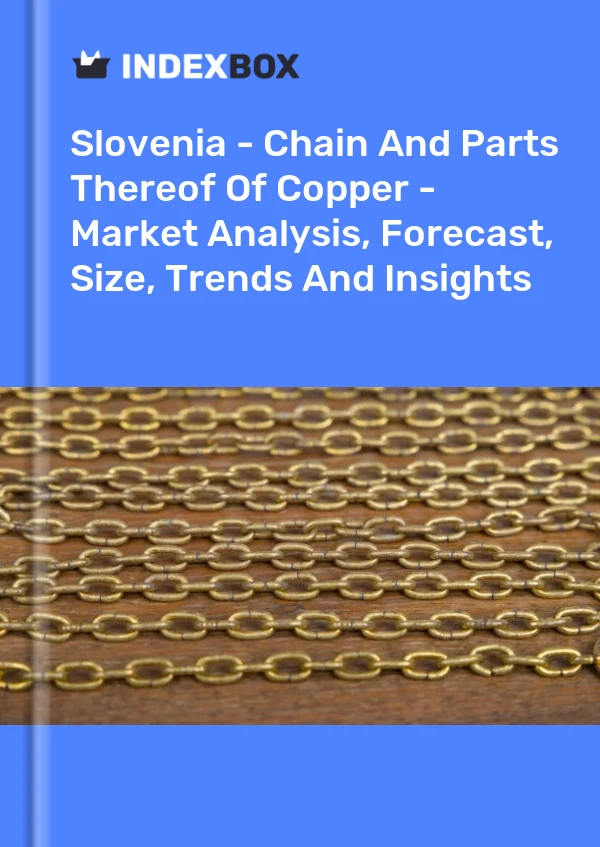 Report Slovenia - Chain and Parts Thereof of Copper - Market Analysis, Forecast, Size, Trends and Insights for 499$