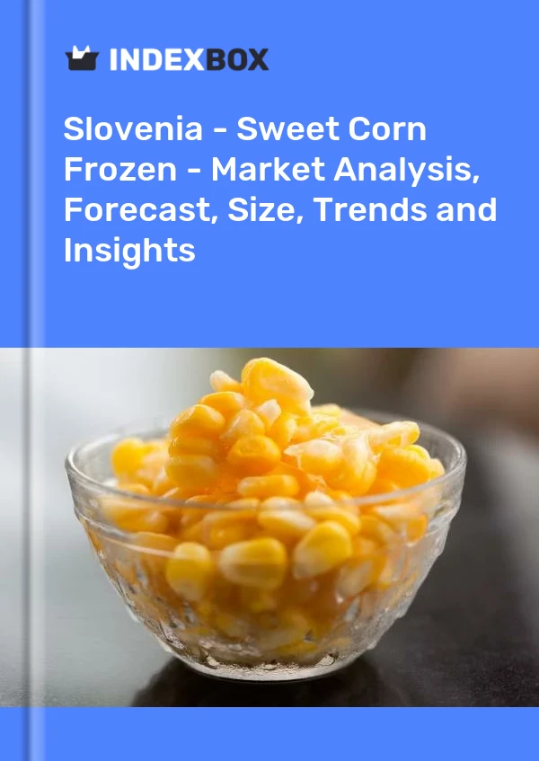 Report Slovenia - Sweet Corn Frozen - Market Analysis, Forecast, Size, Trends and Insights for 499$