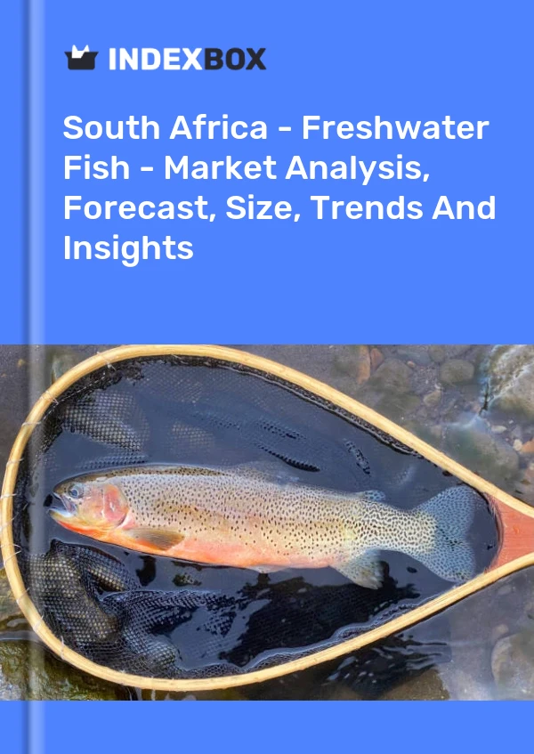 South Africa - Freshwater Fish - Market Analysis, Forecast, Size, Trends And Insights