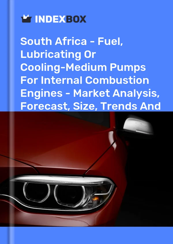 Report South Africa - Fuel, Lubricating or Cooling-Medium Pumps for Internal Combustion Engines - Market Analysis, Forecast, Size, Trends and Insights for 499$