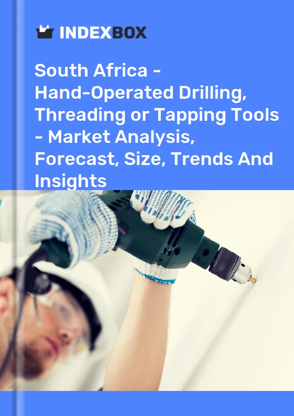 Report South Africa - Hand-Operated Drilling, Threading or Tapping Tools - Market Analysis, Forecast, Size, Trends and Insights for 499$