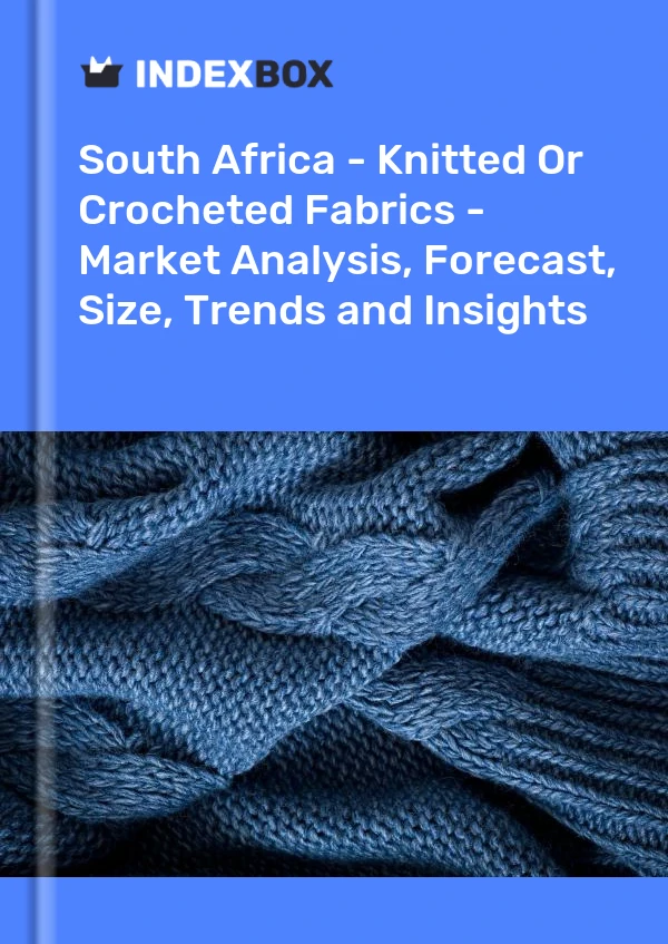 Rapport Afrique du Sud - Tissus tricotés ou crochetés - Analyse du marché, prévisions, taille, tendances et perspectives for 499$