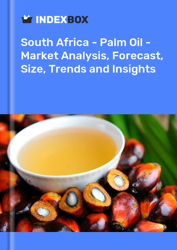 Afrique du Sud - Huile de palme - Analyse du marché, prévisions, taille, tendances et perspectives