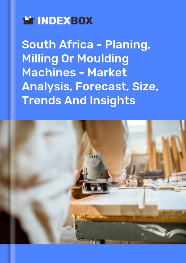 Report South Africa - Planing, Milling or Moulding Machines - Market Analysis, Forecast, Size, Trends and Insights for 499$