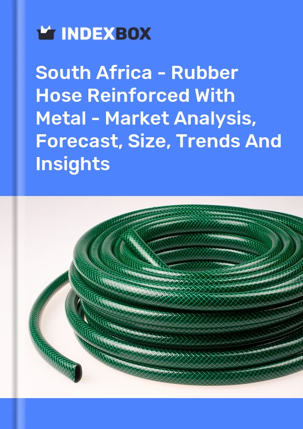 Report South Africa - Rubber Hose Reinforced With Metal - Market Analysis, Forecast, Size, Trends and Insights for 499$