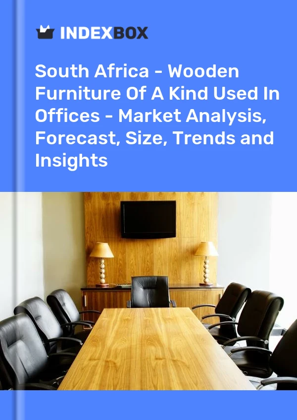 South Africa - Wooden Furniture Of A Kind Used In Offices - Market Analysis, Forecast, Size, Trends and Insights