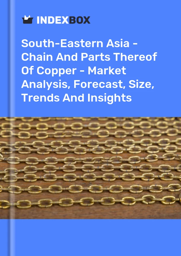 Report South-Eastern Asia - Chain and Parts Thereof of Copper - Market Analysis, Forecast, Size, Trends and Insights for 499$
