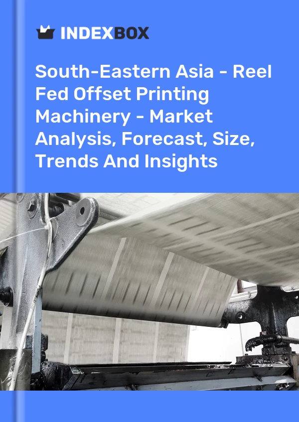 Report South-Eastern Asia - Reel Fed Offset Printing Machinery - Market Analysis, Forecast, Size, Trends and Insights for 499$