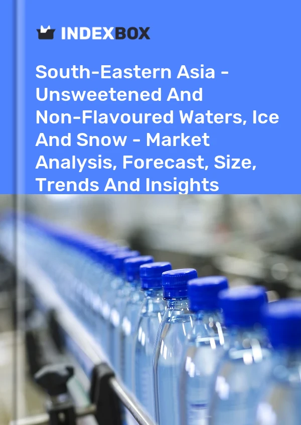 Report South-Eastern Asia - Unsweetened and Non-Flavoured Waters, Ice and Snow - Market Analysis, Forecast, Size, Trends and Insights for 499$