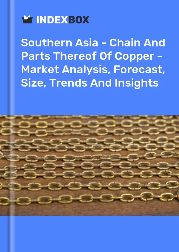 Report Southern Asia - Chain and Parts Thereof of Copper - Market Analysis, Forecast, Size, Trends and Insights for 499$