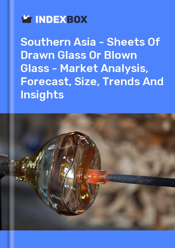Report Southern Asia - Sheets of Drawn Glass or Blown Glass - Market Analysis, Forecast, Size, Trends and Insights for 499$