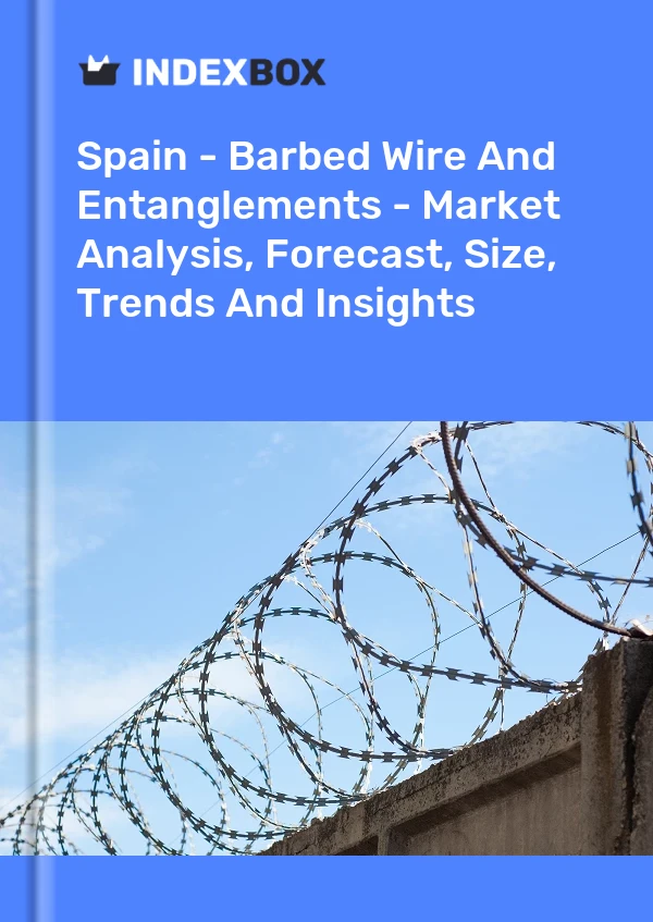 Espagne - Fil de fer barbelé et enchevêtrements - Analyse du marché, prévisions, taille, tendances et perspectives