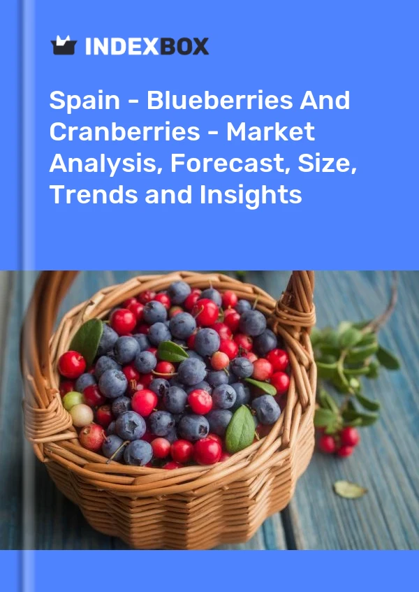Espagne - Myrtilles et canneberges - Analyse du marché, prévisions, taille, tendances et perspectives
