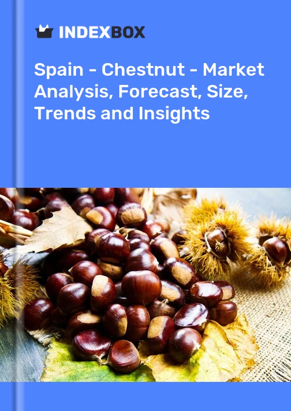 Rapport Espagne - Châtaigne - Analyse du marché, prévisions, taille, tendances et perspectives for 499$