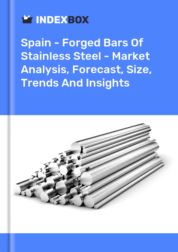 Report Spain - Forged Bars of Stainless Steel - Market Analysis, Forecast, Size, Trends and Insights for 499$
