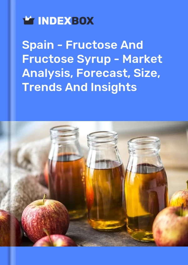 Rapport Espagne - Fructose et sirop de fructose - Analyse du marché, prévisions, taille, tendances et perspectives for 499$