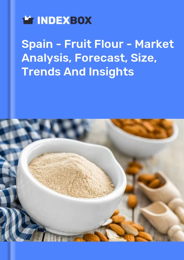 Espagne - Farine de fruits - Analyse du marché, prévisions, taille, tendances et perspectives