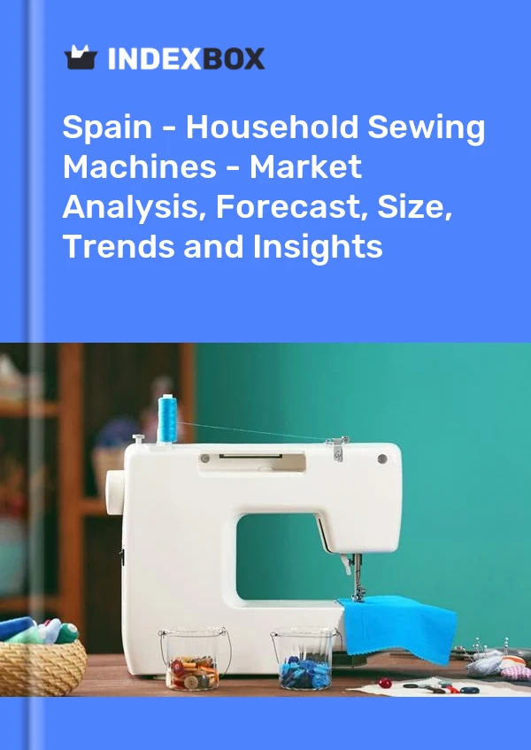 Rapport Espagne - Machines à coudre domestiques - Analyse du marché, prévisions, taille, tendances et perspectives for 499$