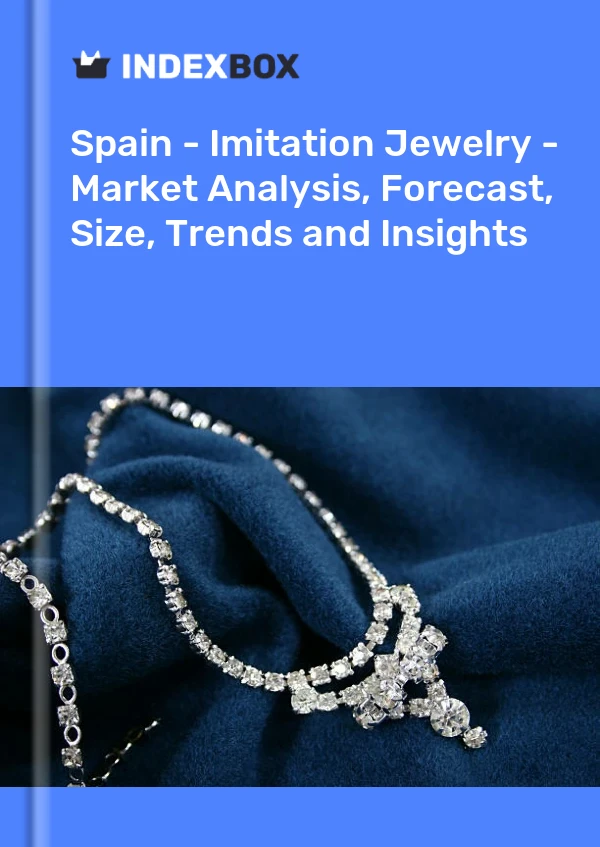 Espagne - Bijoux d&#39;imitation - Analyse du marché, prévisions, taille, tendances et perspectives