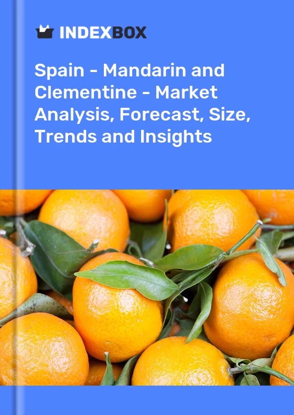 Rapport Espagne - Mandarine et clémentine - Analyse du marché, prévisions, taille, tendances et perspectives for 499$