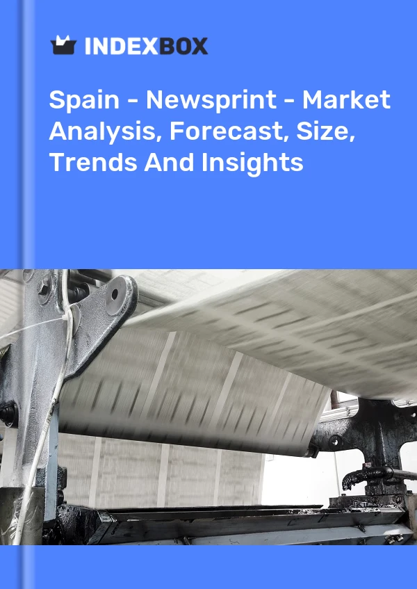 Report Spain - Newsprint - Market Analysis, Forecast, Size, Trends and Insights for 499$