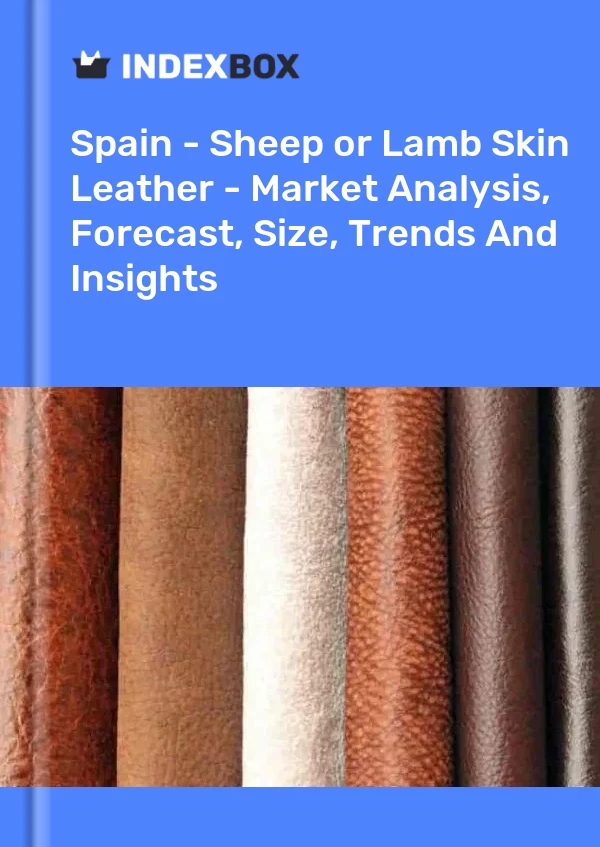 Rapport Espagne - Cuir de peau de mouton ou d&#39;agneau - Analyse du marché, prévisions, taille, tendances et perspectives for 499$