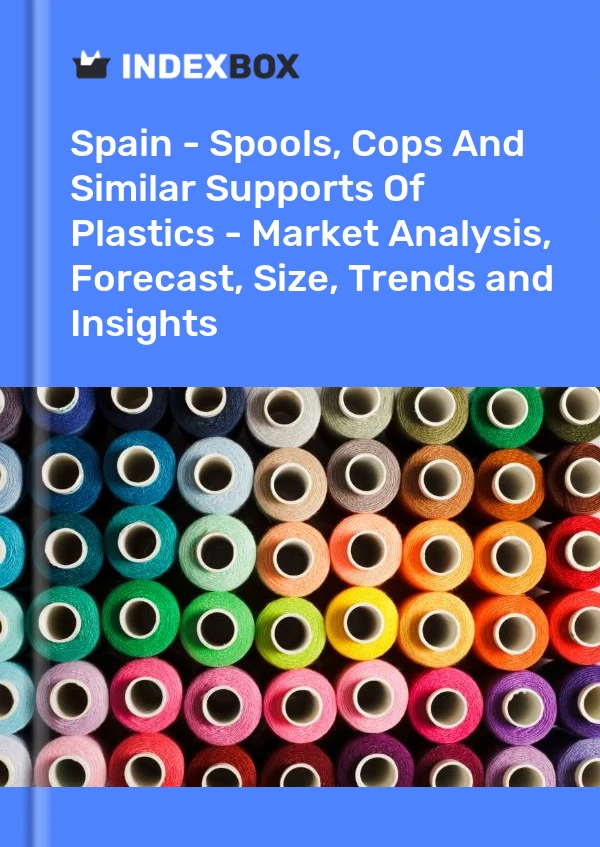 Rapport Espagne - Bobines, flics et supports similaires en plastique - Analyse du marché, prévisions, taille, tendances et perspectives for 499$