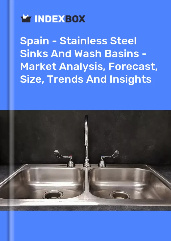 Espagne - Éviers et lavabos en acier inoxydable - Analyse du marché, prévisions, taille, tendances et perspectives