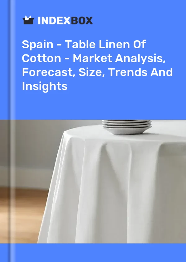 Rapport Espagne - Linge de table en coton - Analyse du marché, prévisions, taille, tendances et perspectives for 499$