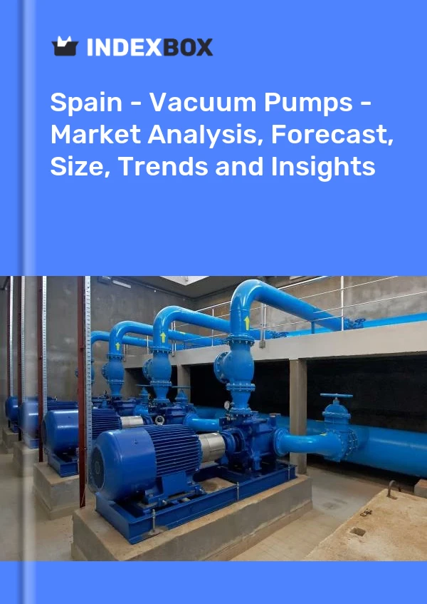 Spain - Vacuum Pumps - Market Analysis, Forecast, Size, Trends and Insights
