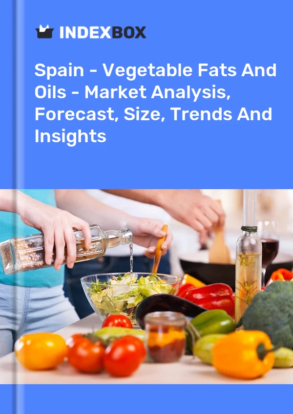Rapport Espagne - Graisses et huiles végétales - Analyse du marché, prévisions, taille, tendances et perspectives for 499$