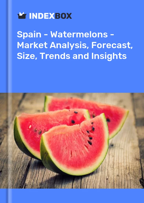 Espagne - Pastèques - Analyse du marché, prévisions, taille, tendances et perspectives