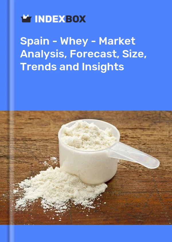 Report Spain - Whey - Market Analysis, Forecast, Size, Trends and Insights for 499$