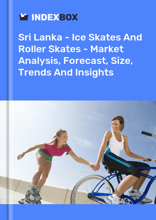 Report Sri Lanka - Ice Skates and Roller Skates - Market Analysis, Forecast, Size, Trends and Insights for 499$