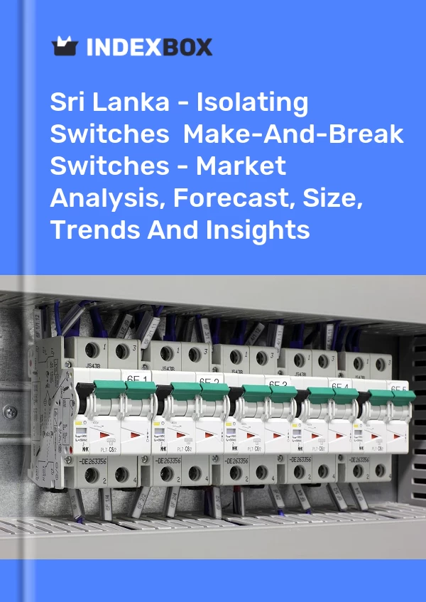Sri Lanka - Isolating Switches & Make-And-Break Switches - Market Analysis, Forecast, Size, Trends And Insights