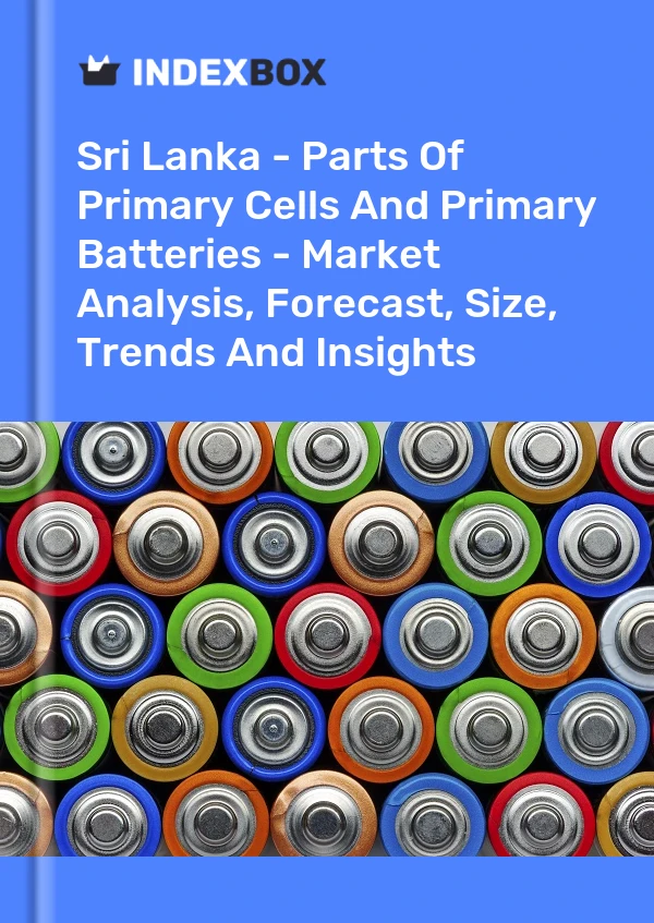Report Sri Lanka - Parts of Primary Cells and Primary Batteries - Market Analysis, Forecast, Size, Trends and Insights for 499$