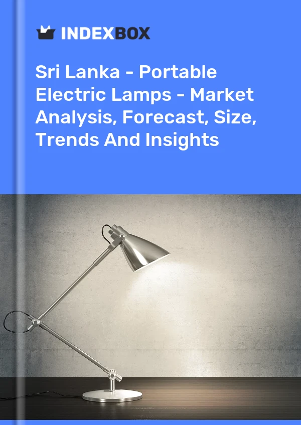 Report Sri Lanka - Portable Electric Lamps - Market Analysis, Forecast, Size, Trends and Insights for 499$
