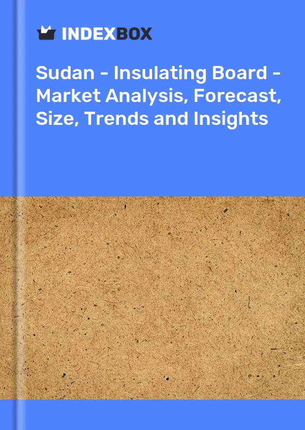 Report Sudan - Insulating Board - Market Analysis, Forecast, Size, Trends and Insights for 499$